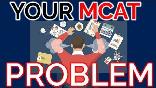 Your Problem with MCAT Studying (& How to Fix It)